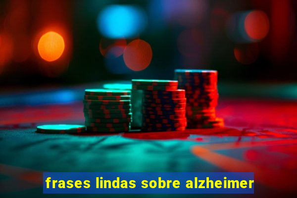 frases lindas sobre alzheimer